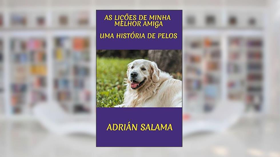 As lições de minha melhor amiga: Uma história de pelos, do autor Adrián Salama