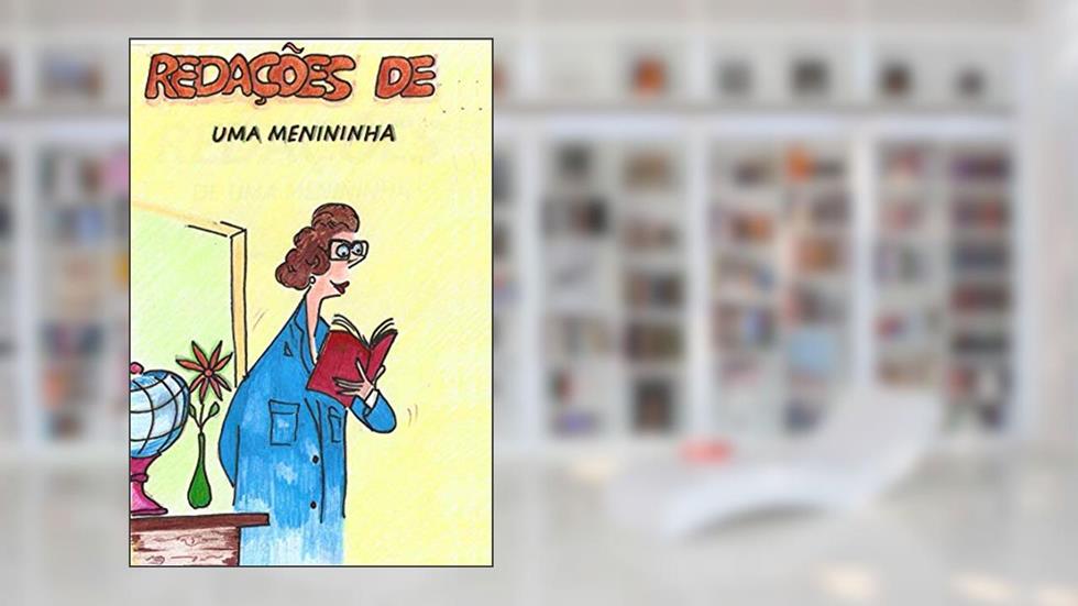 REDAÇÕES DE UMA MENININHA (Infantil Livro 1), do autor Fernanda de Zonzini e Silva Bega