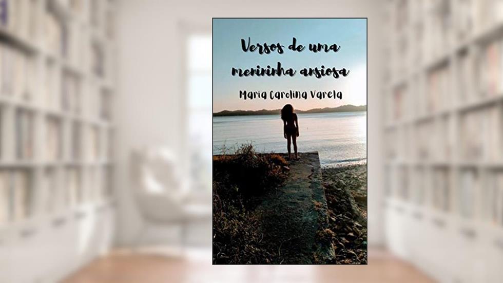 Versos de uma menininha ansiosa, do autor MARIA CAROLINA VARELA