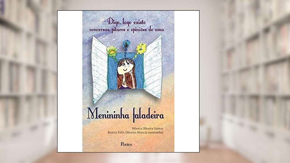 Digo, Logo Existo. Conversas, Pitacos e Opiniões de Uma Menininha Faladeira, do autor Mônica Oliveira Santos