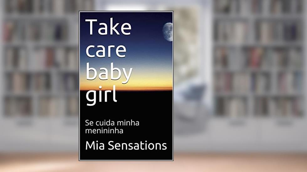 Take care baby girl: Se cuida minha menininha, do autor Mia Sensations