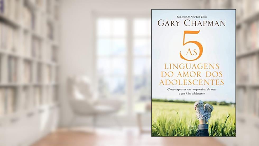 As 5 linguagens do amor dos adolescentes - Capa dura: Como expressar um compromisso de amor a seu filho adolescente, do autor Gary Chapman