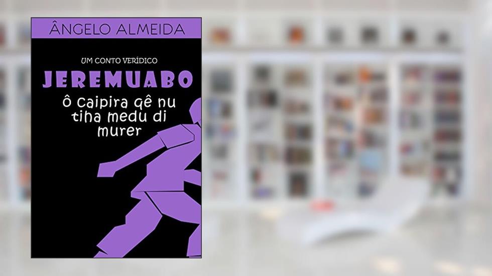 JEREMOABO, ô caipira qê nu tiha medu di murer, do autor Ângelo Almeida