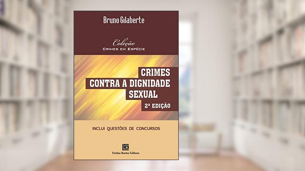 Crimes Contra a Dignidade Sexual, do autor Bruno Gilaberte