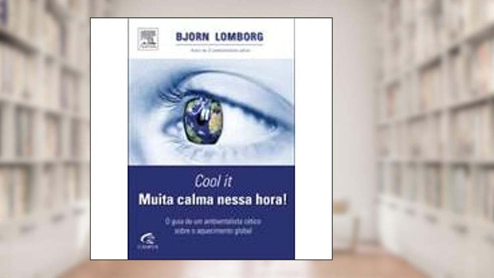 Cool It. Muita Calma Nessa Hora!, do autor Bjorn Lomborg