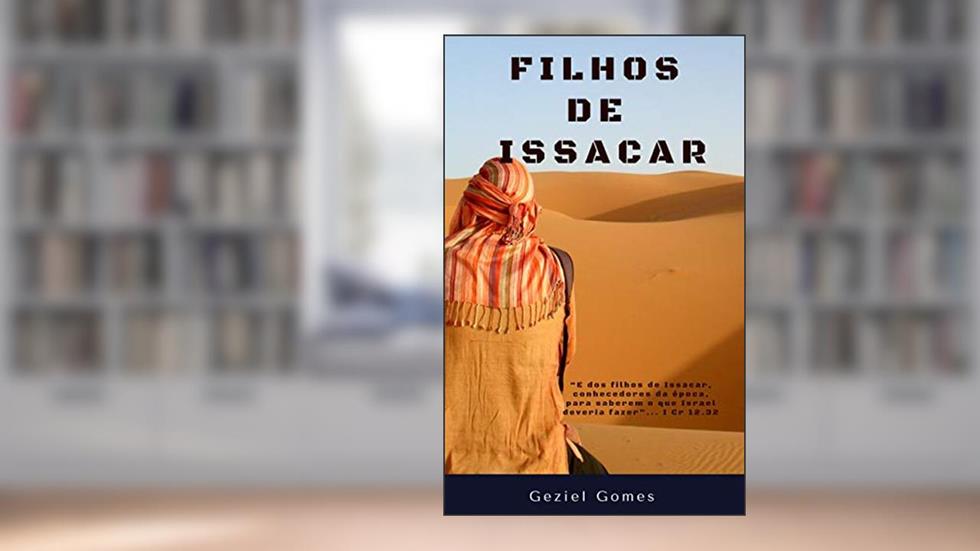 OS FILHOS DE ISSACAR: Mensagem pregada no Congresso dos Gideoes Missionários da Última Hora., do autor GEZIEL GOMES