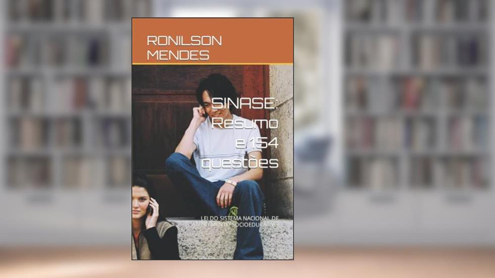 SINASE: Resumo e 154 questões: LEI DO SISTEMA NACIONAL DE ATENDIMENTO SOCIOEDUCATIVO (Portuguese Edition), do autor RONILSON MENDES