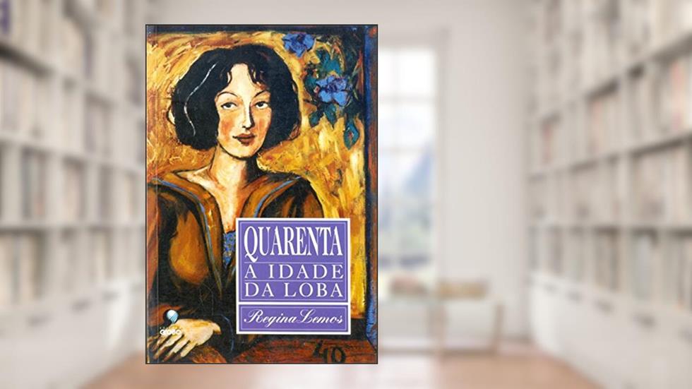 Quarenta: A Idade Da Loba, do autor regina lemos