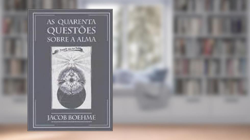 As Quarenta Questões Sobre A Alma, do autor Jacob Boehme