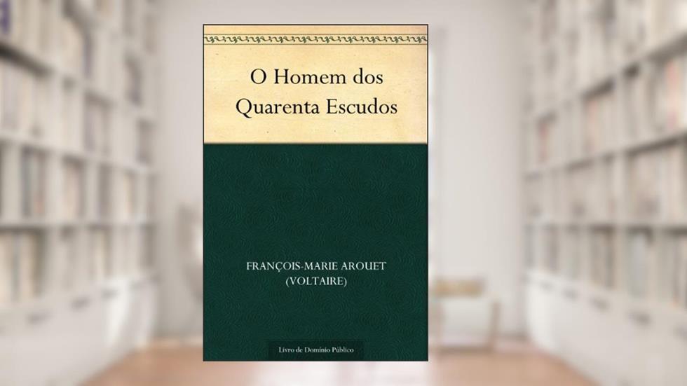 O Homem dos Quarenta Escudos, do autor François-Marie Arouet (Voltaire)