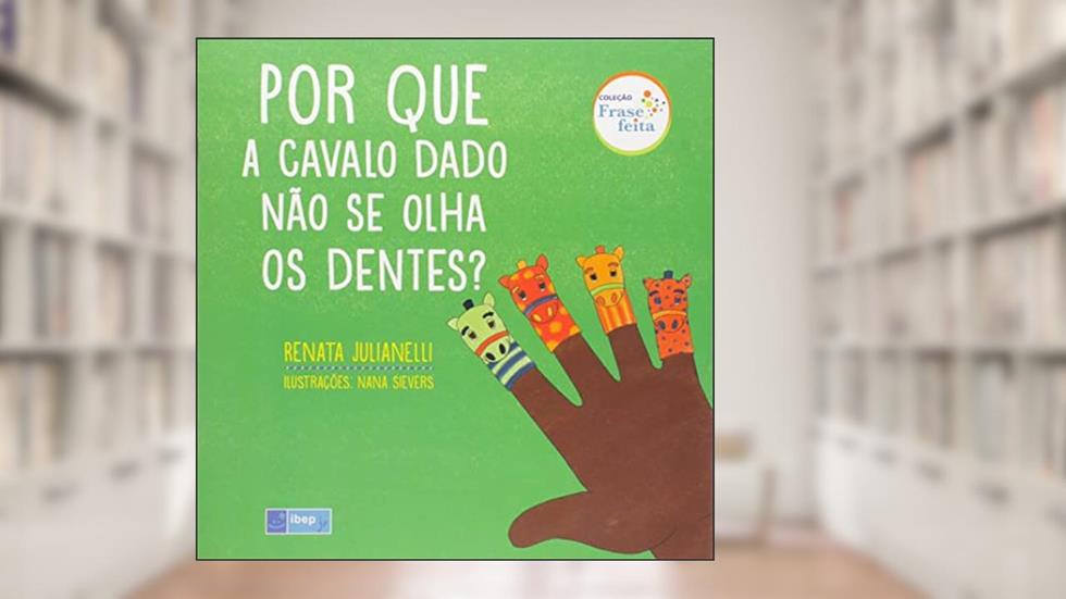 Por que a cavalo dado não se olha os dentes?, do autor Renata Julianelli