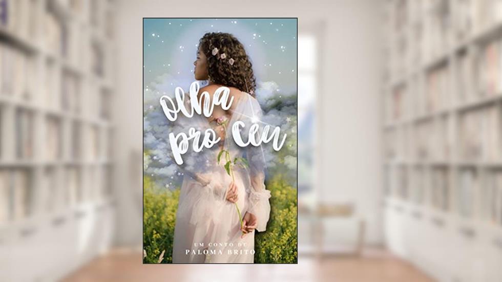 Olha pro Céu - Conto, do autor Paloma Brito