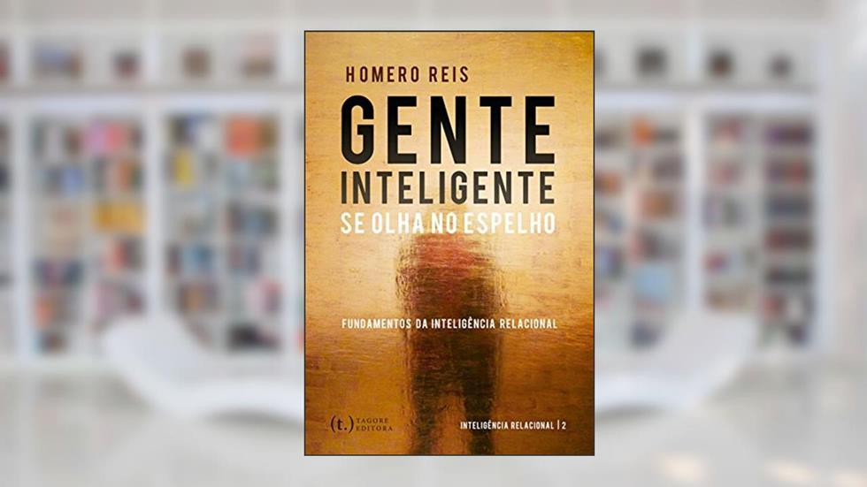 Gente Inteligente se Olha no Espelho, do autor Homero Reis