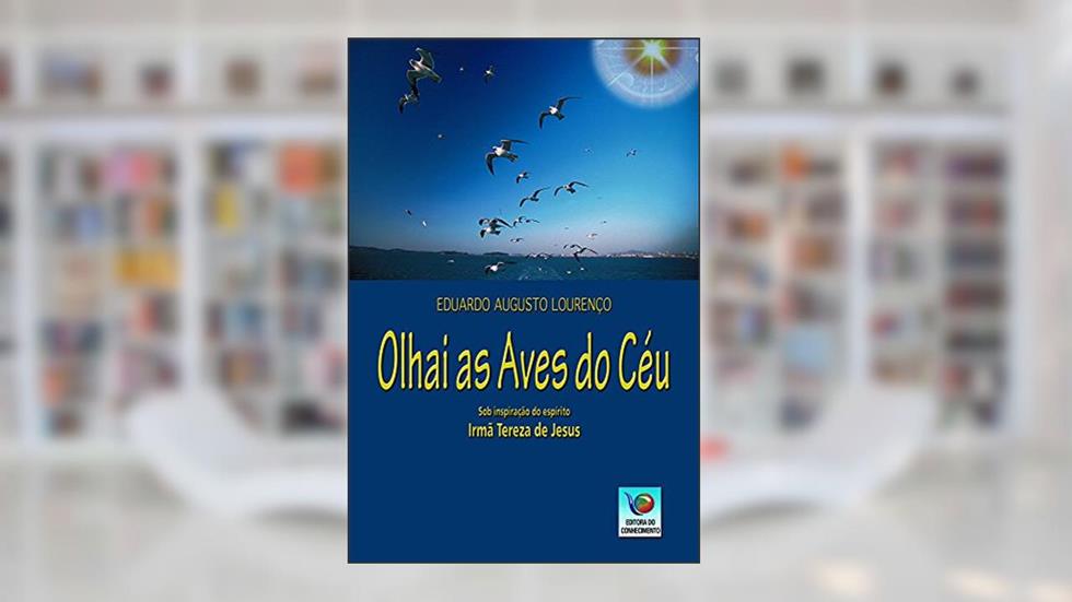 Olhai As Aves Do Céu, do autor Eduardo Augusto Lourenço