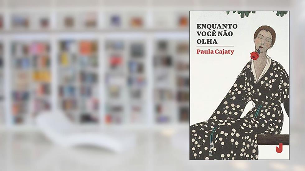 Enquanto Você Não Olha, do autor Paula Cajaty