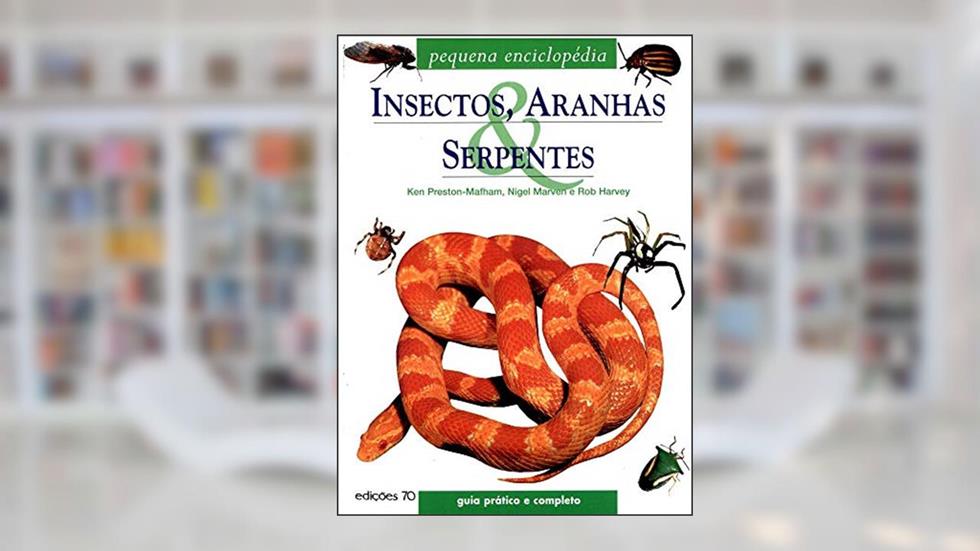 Insectos, Aranhas e Serpentes: Pequena Enciclopédia, do autor Ken Preston-Mafham; Nigel Marven; Rob Harvey