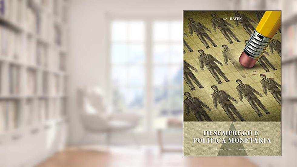 Desemprego e política monetária, do autor Friedrich Hayek