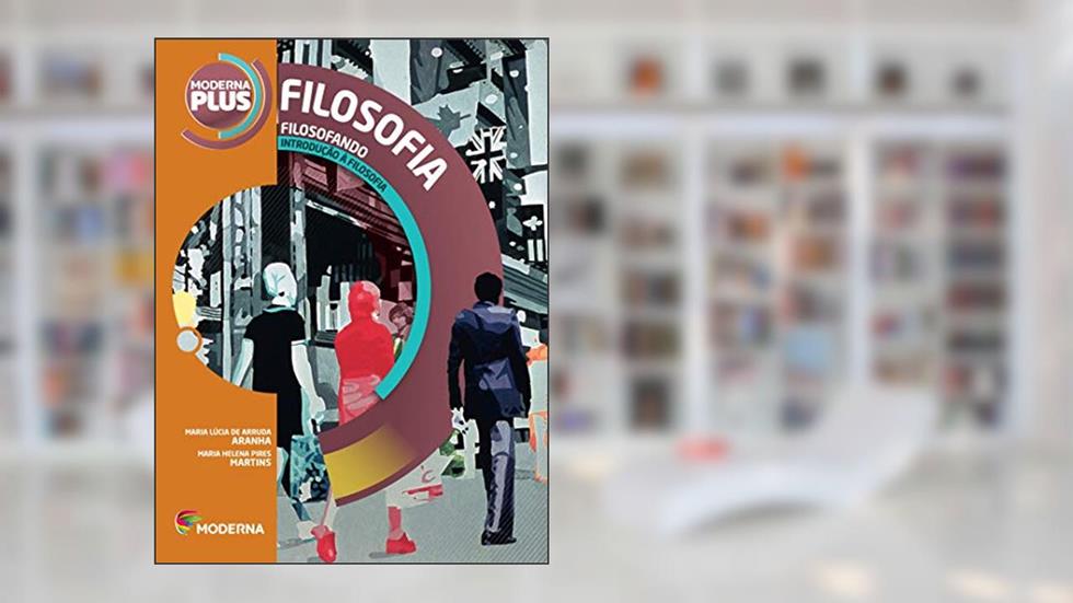 Filosofando. Introdução à Filosofia - Série Moderna Plus, do autor MARIA LÚCIA DE ARRUDA ARANHA