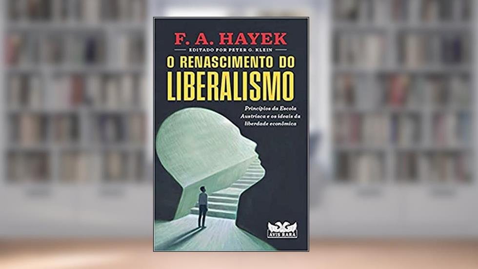 O renascimento do liberalismo, do autor F.A Hayek