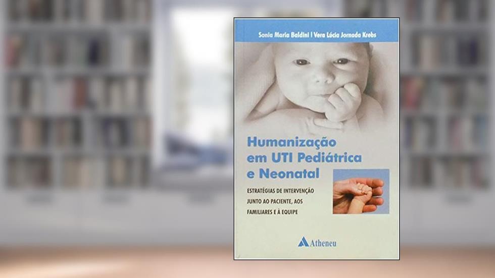 Humanização em UTI Pediátrica e Neonatal: Estratégias de Intervenção Junto ao Paciente, aos Familiares e à Equipe, do autor Sonia Maria Baldini; Vera Lúcia Jornada Krebs