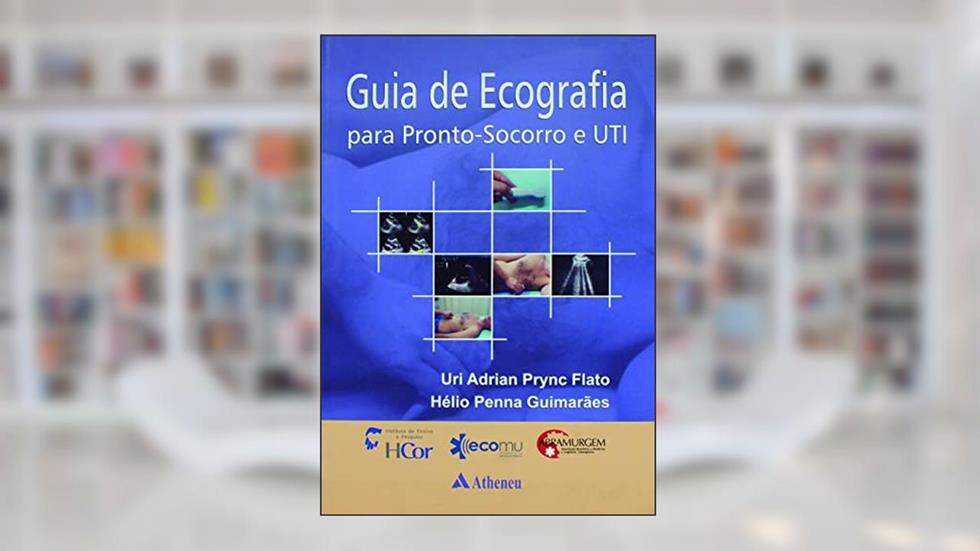 Guia de Ecografia Para Pronto-socorro e UTI, do autor Uri Adrian Prync Flato; Hélio Penna Guimarães
