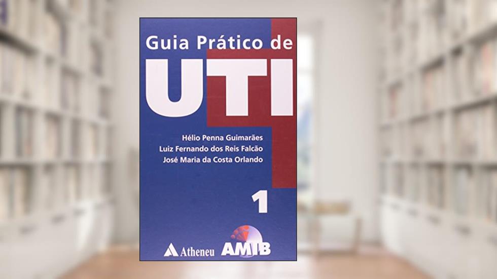 Guia Prático de UTI, do autor Hélio Penna Guimarães; Luiz Fernando dos Reis Falcão; José Maria Costa Orlando