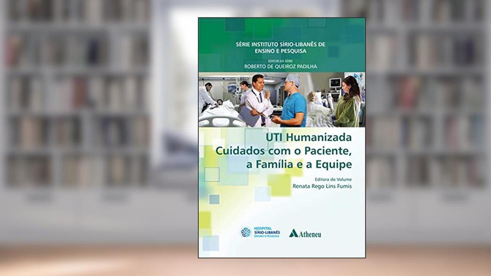 UTI Humanizada - Cuidados com o Paciente, a Família e a Equipe (eBook), do autor Roberto de Queiroz Padilha; Renata Rego Fumis