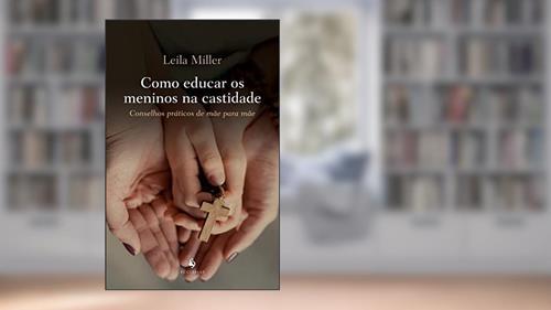 Capa de Como Educar Os Meninos Na Castidade, do autor Leila Miller