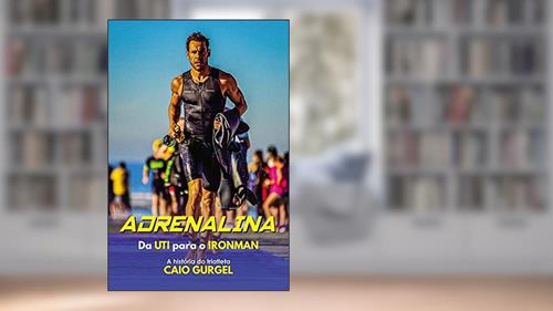 Capa de Adrenalina - da Uti Para o Iroman, do autor Caio Gurgel