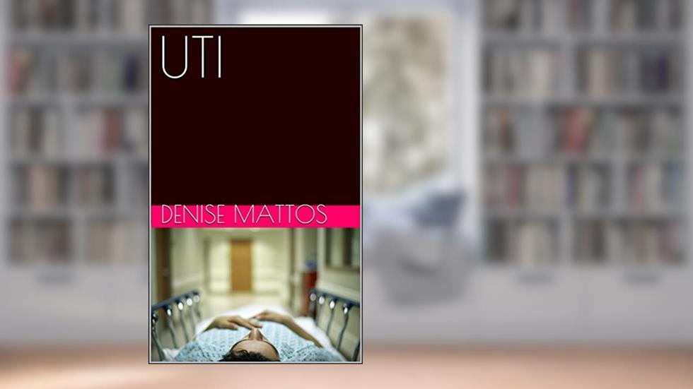 UTI: A morte à beira da vida, do autor Denise Mattos