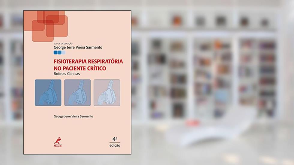 Fisioterapia respiratória no paciente crítico: Rotinas clínicas, do autor George Jerre Vieira Sarmento