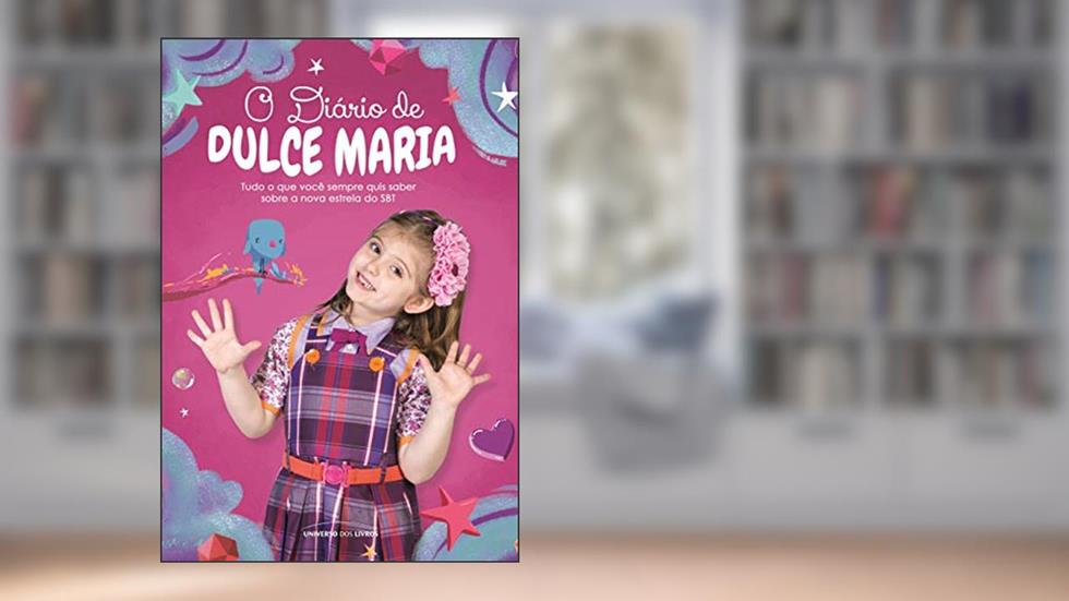 O diário de Dulce Maria: Tudo o que você sempre quis saber sobre a nova estrela do SBT, do autor Universo Dos Livros