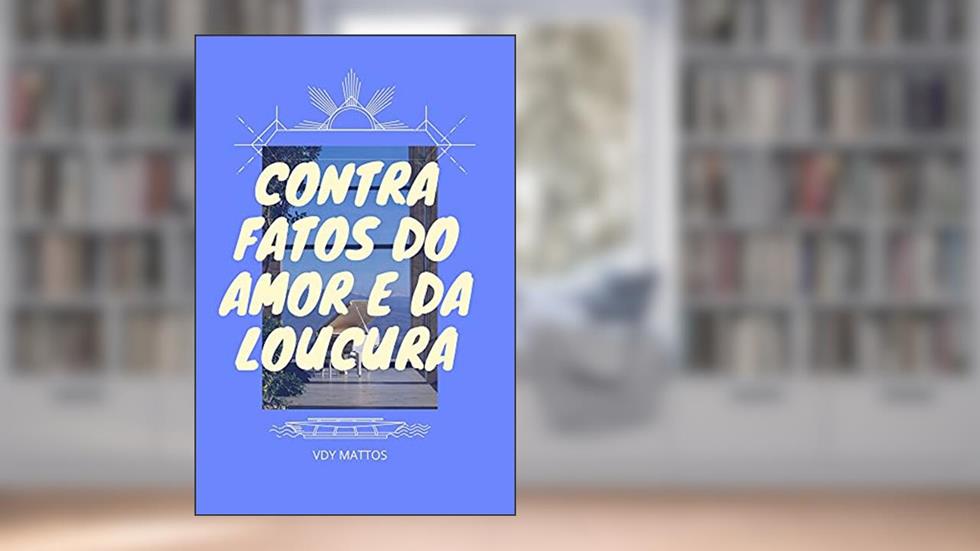 Contra fatos do amor e da loucura, do autor VDY MATTOS