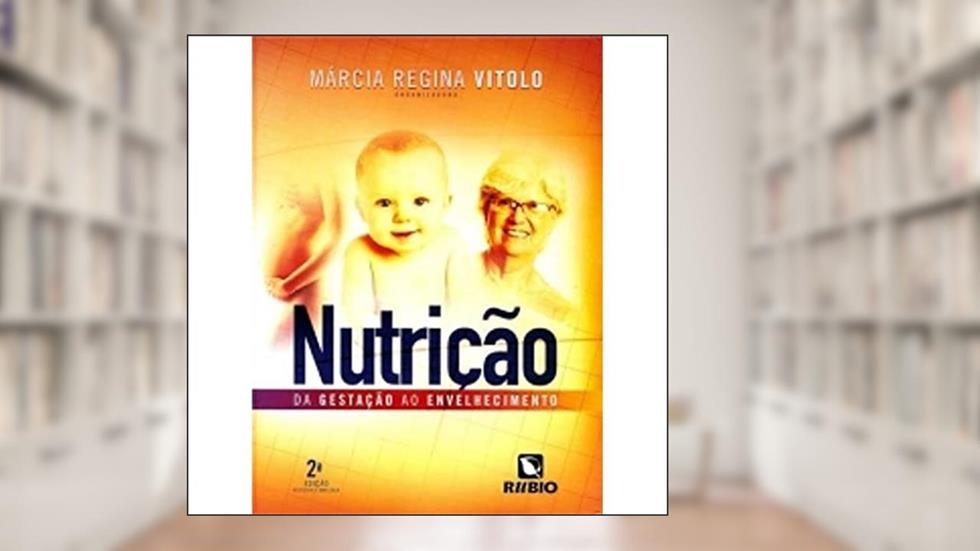 Nutrição: Da Gestação ao Envelhecimento, do autor Márcia Regina Vitolo