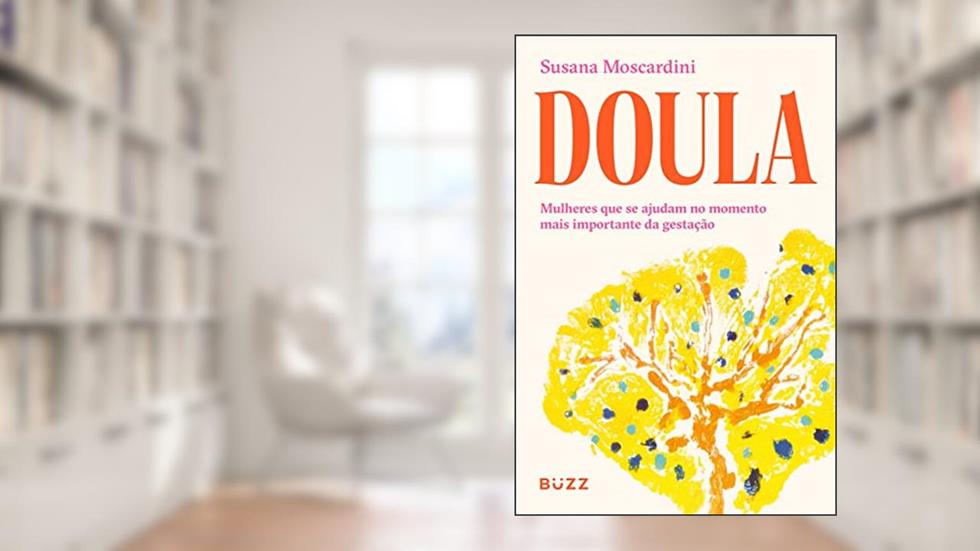 Doula: mulheres que se ajudam no momento mais importante da gestação, do autor Susana Moscardini