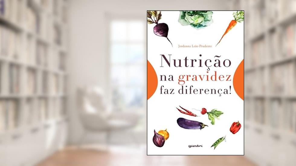 Nutrição na Gravidez faz Diferença!, do autor Jordanna Leão Prudente