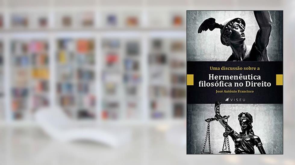Uma discussa~o sobre a hermene^utica filoso?fica no direito, do autor José Antônio Francisco