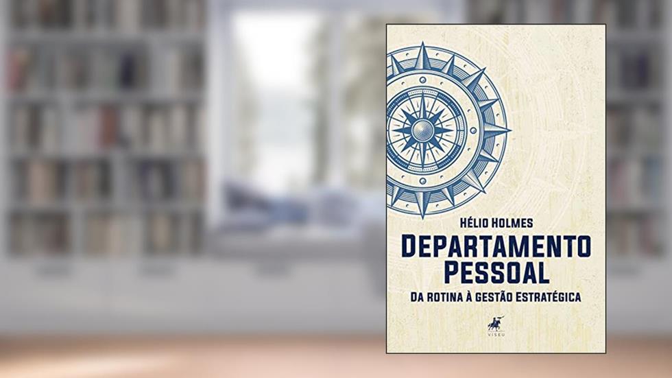 Departamento pessoal: Da rotina à gestão Estratégica, do autor Hélio Holmes