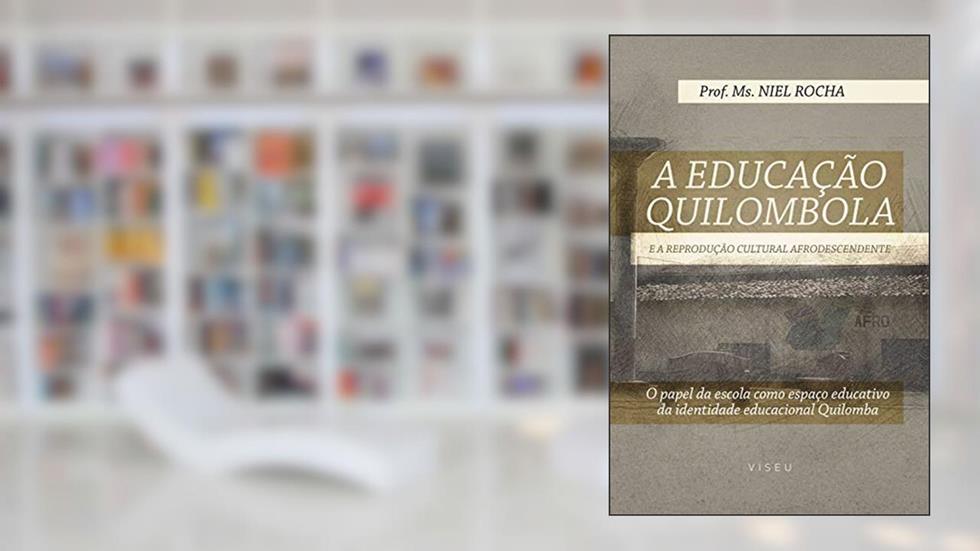 A educação Quilombola e a reprodução cultural afrodescendente, do autor Niel Rocha