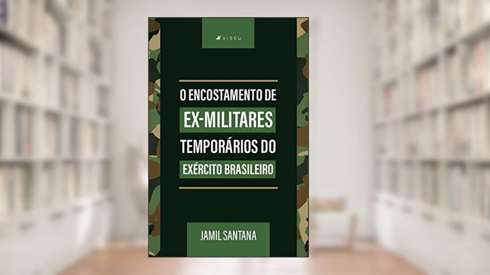 O encostamento de ex-militares temporários do exército brasileiro, do autor Jamil Santana