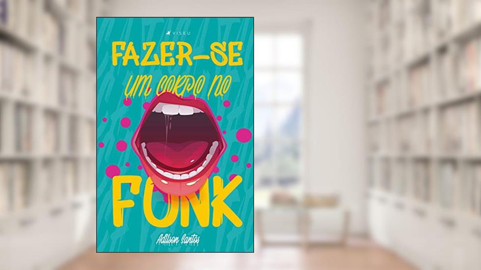 Fazer-se um corpo no funk, do autor Adilson Santos
