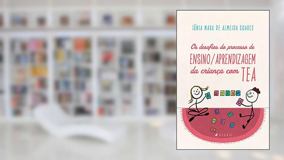 Os desafios do processo de Ensino/Aprendizagem da criança com TEA, do autor Tânia Mara de Almeida Soares