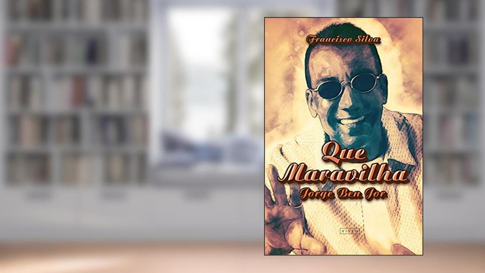 Que maravilha: Jorge Bem Jor, do autor Francisco Silva