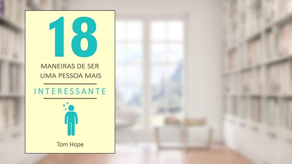 18 Maneiras de ser uma pessoa mais interessante, do autor Tom Hope