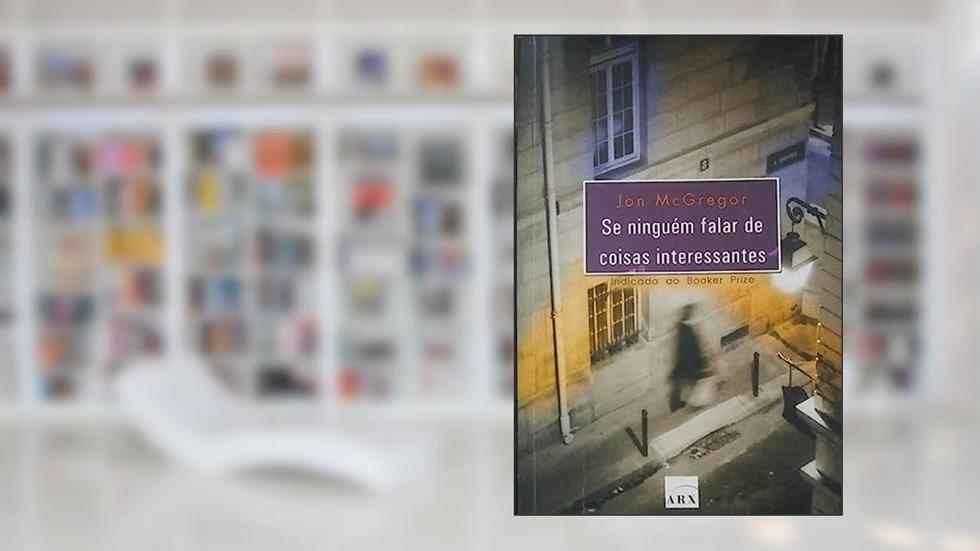 Se Ninguém Falar de Coisas Interessantes, do autor Jon Mcgregor