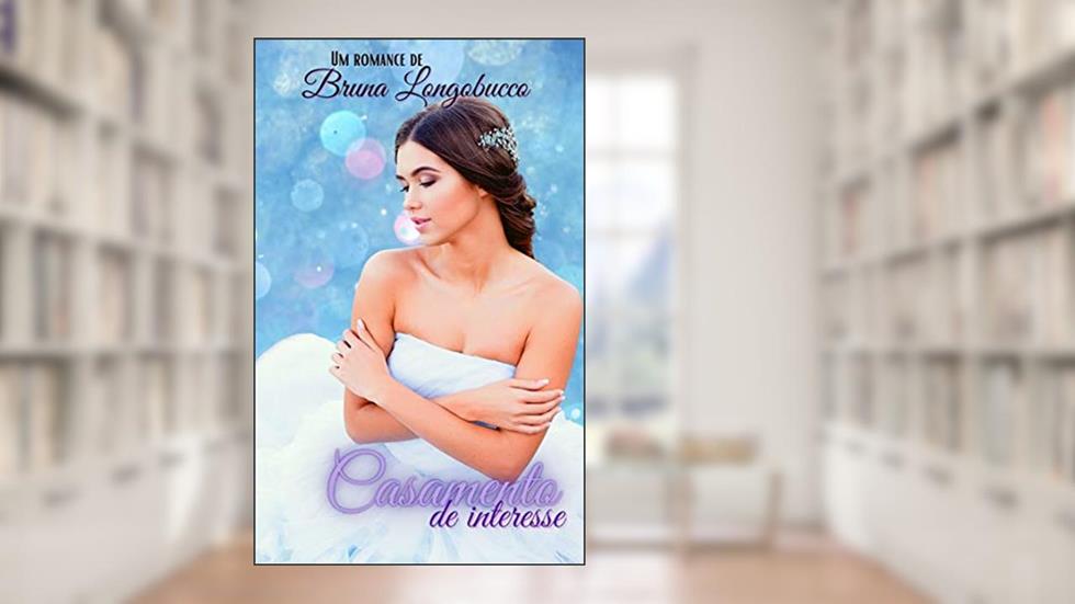 Casamento de interesse, do autor BRUNA LONGOBUCCO