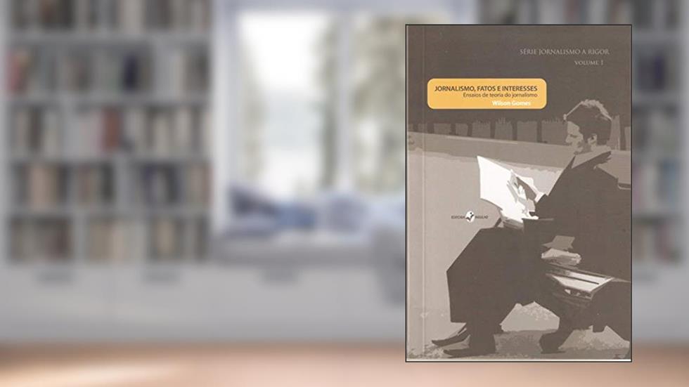 Jornalismo, Fatos e Interesses: Ensaios de Teoria do Jornalismo, do autor Wilson Gomes