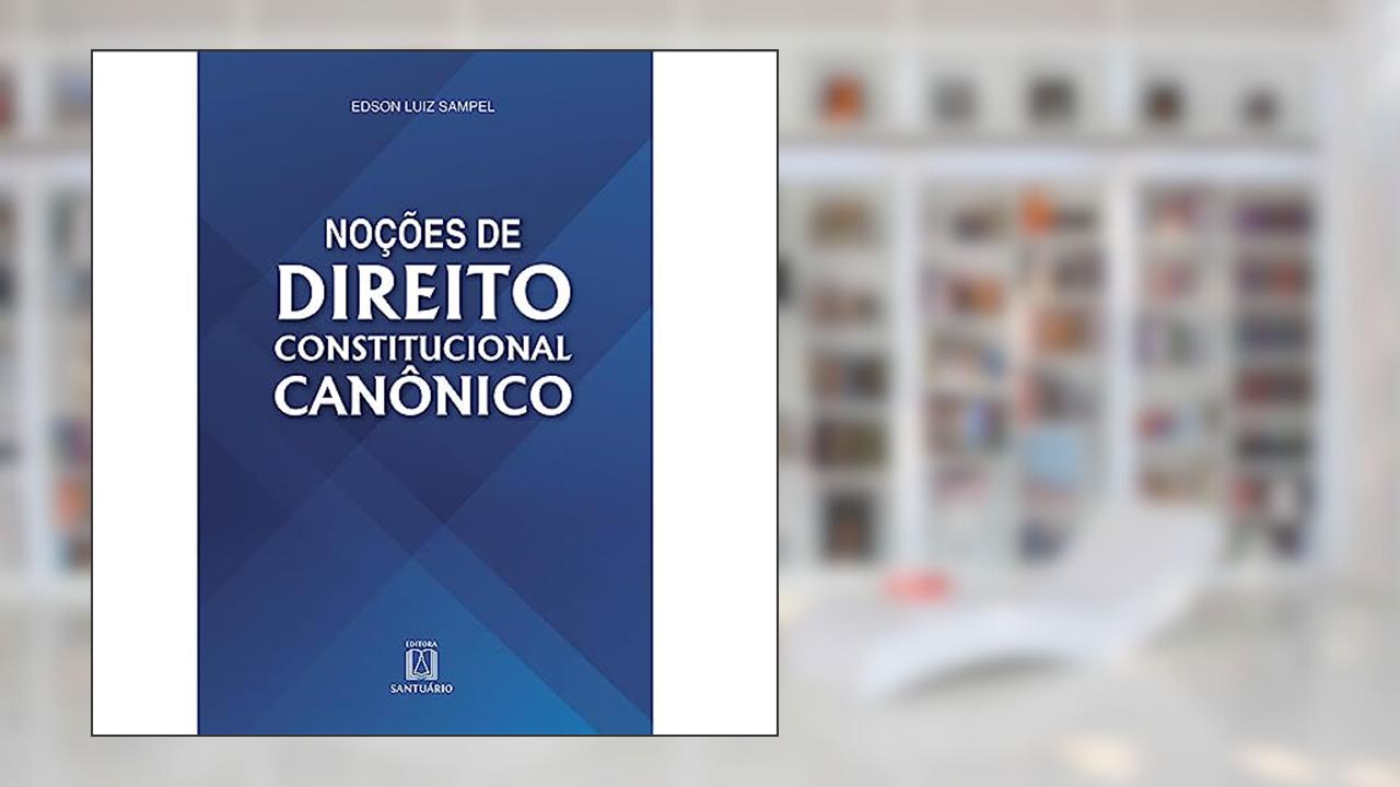 Nocoes de Direito Constitucional Canonico, do autor Edson Luiz Sampel
