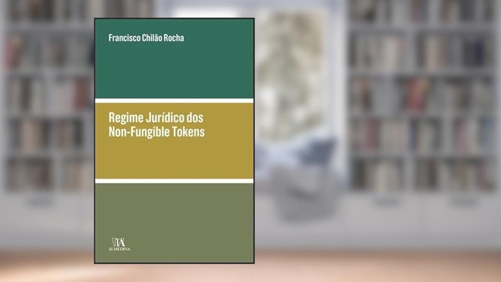 Regime Jurídico dos Non-fungible Tokens, do autor Francisco Chilão Rocha