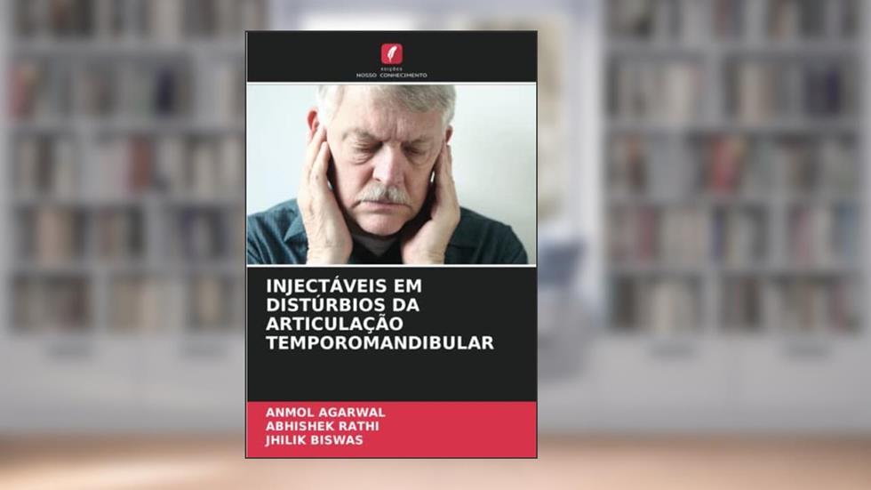 INJECTÁVEIS EM DISTÚRBIOS DA ARTICULAÇÃO TEMPOROMANDIBULAR, do autor Anmol Agarwal; Abhishek Rathi; Jhilik Biswas